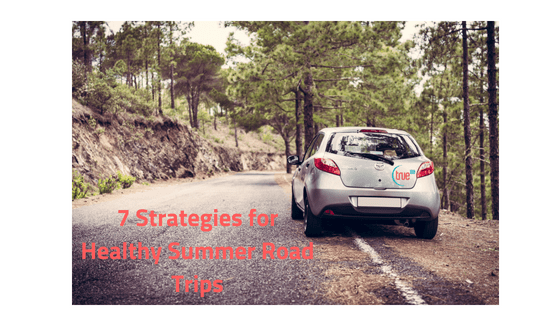 7 Strategies for Healthy Summer Road Trips