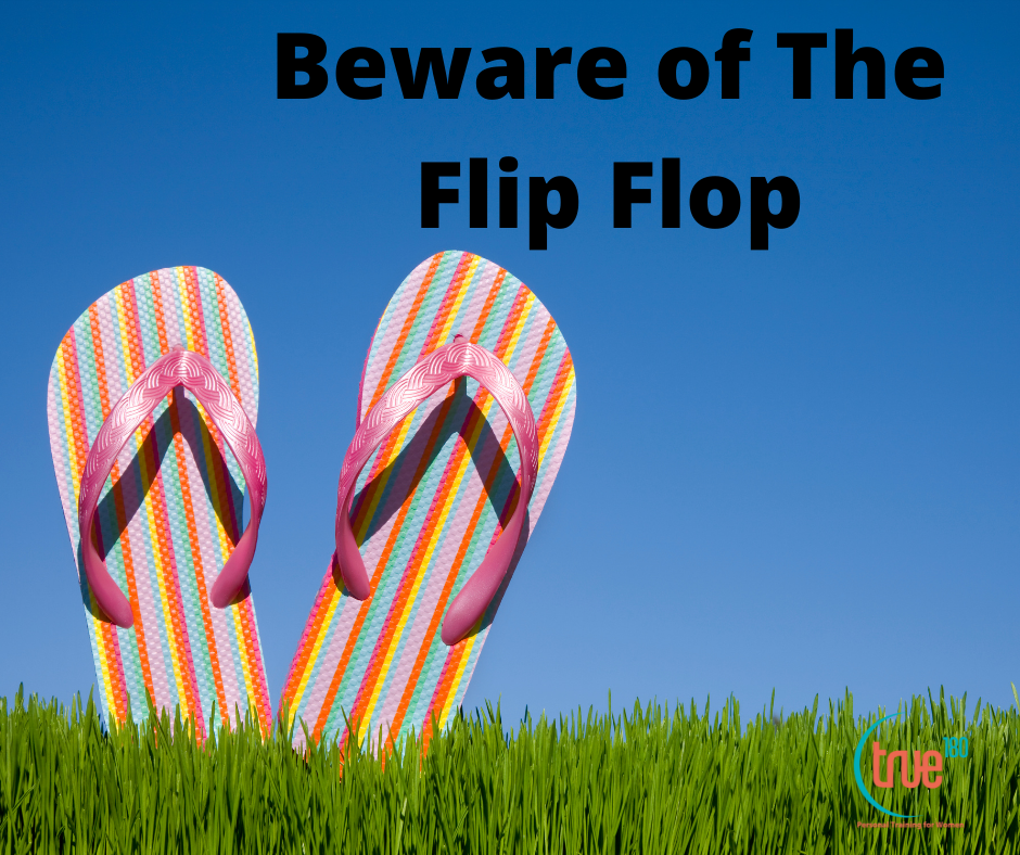 True 180 Personal Training | Beware of the Flip Flop