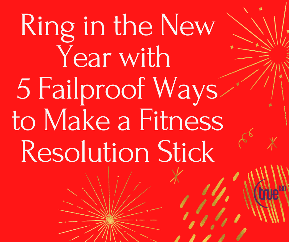 True 180 Personal Training | 5 Failproof Ways to Make Your New Year’s Resolution Stick by Charlotte Personal Trainer for Women