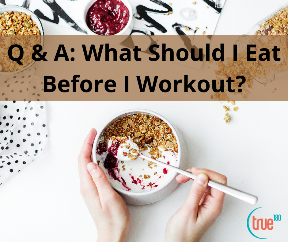 True 180 Personal Training | What should I eat before I Workout