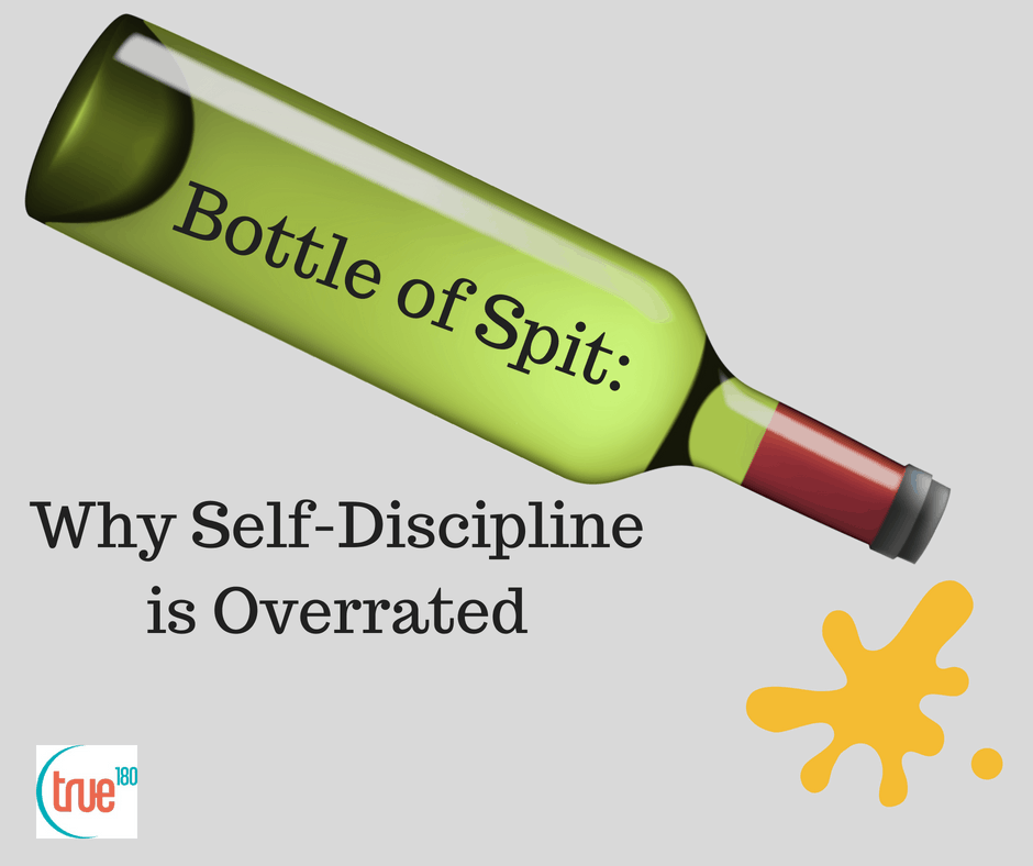 Bottle of Spit: Why Self-Discipline is Overrated