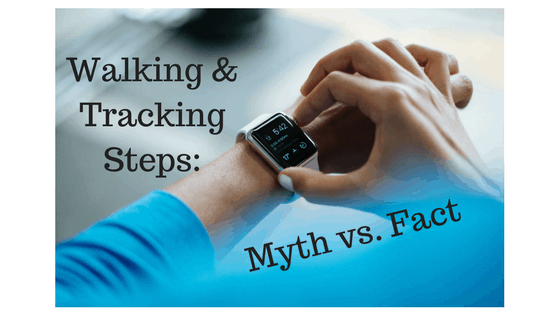 Walking & Tracking Steps: Myth vs. Fact