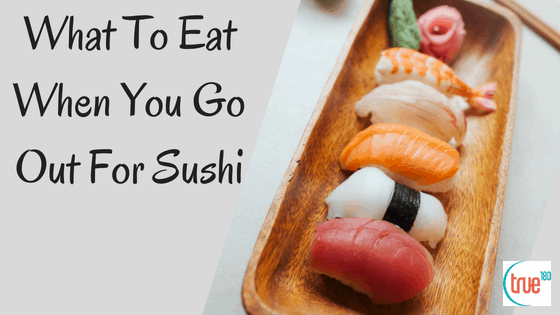 What To Eat When You Go Out For Sushi