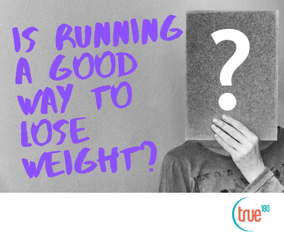 True180 Personal Training | Q: Is Running Good for Weight Loss?
