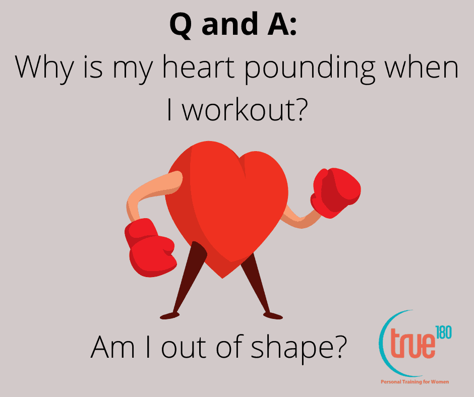 Charlotte Personal Training answers, “Am I out of shape? Why is my heart pounding when I workout?”
