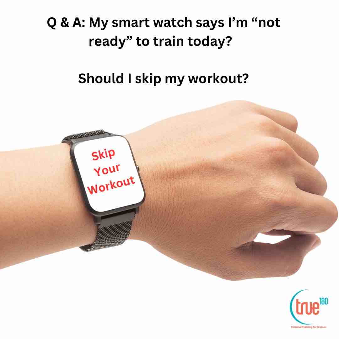 Q & A: My smart watch says I’m “not ready” to train today? Should I skip my workout?