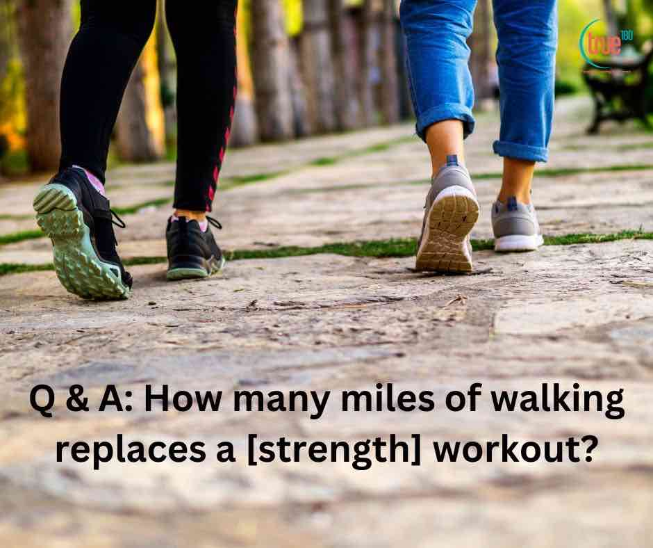 Q & A: How many miles of walking replaces a [strength] workout?