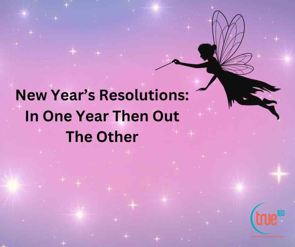 New Year’s Resolutions: In One Year then Out The Other