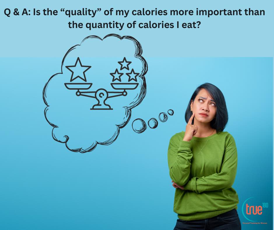 Q & A: Is the “quality” of my calories more important than the quantity of calories I eat?